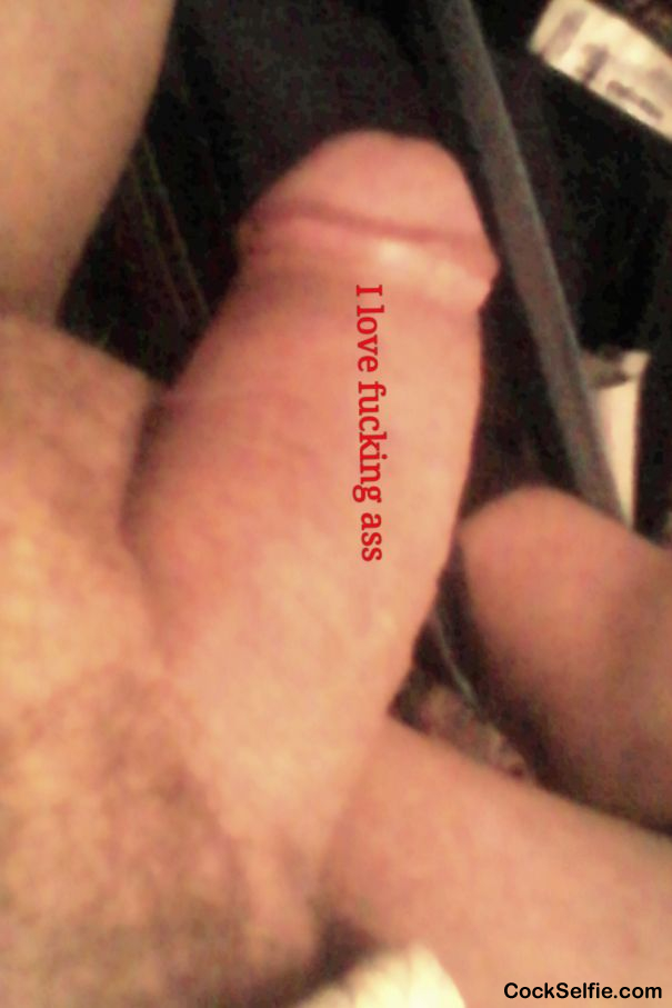 My cock loves tight assholes - Cock Selfie